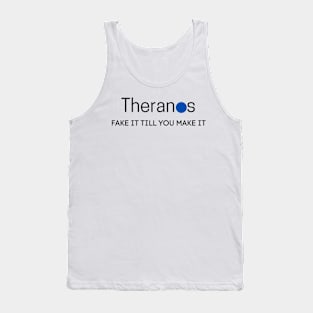 THERANOS FAKE IT TILL YOU MAKE IT Tank Top